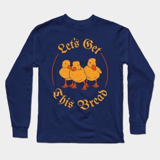 Let's Get This Bread Ducks Meme Long Sleeve T-Shirt